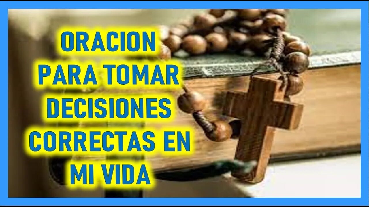 ORACION PARA TOMAR DECISIONES CORRECTAS EN MI VIDA