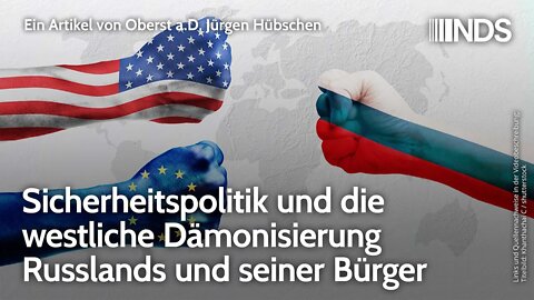 Sicherheitspolitik und die westliche Dämonisierung Russlands und seiner Bürger. Jürgen Hübschen. NDS