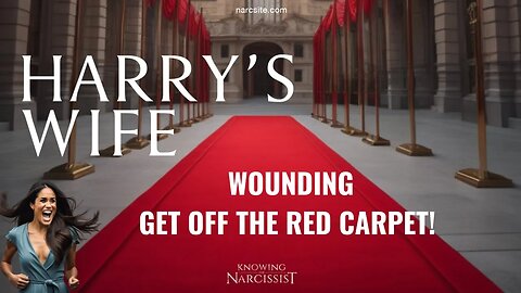 Wounding : Get Off the Red Carpet : Video Analysis (Meghan Markle)