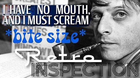RetroInspection - I Have No Mouth - bite size 2