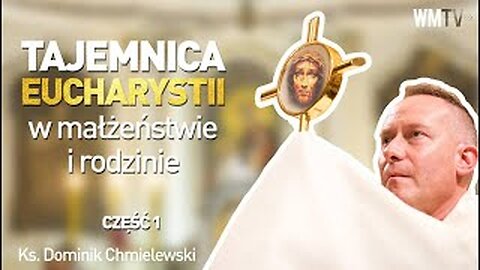 ks. Dominik Chmielewski - Tajemnica Eucharystii w małżeństwie i rodzinie cz.1