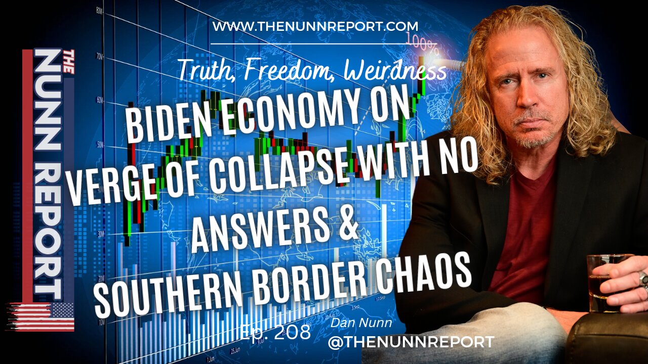 Ep 208 Biden's Economic Collapse & Border in Chaos | The Nunn Report w/ Dan Nunn
