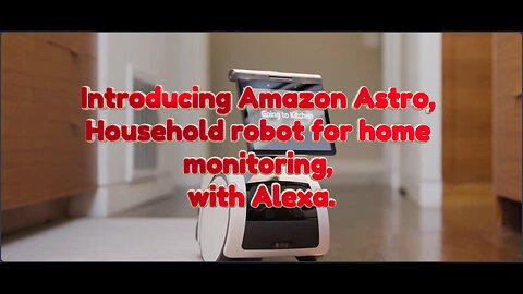 Introducing Amazon Astro, Household robot for home monitoring, with Alexa.