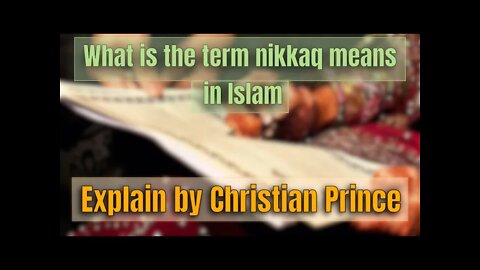 What is the term nikkaq means in Islam - Explain by Christian Prince