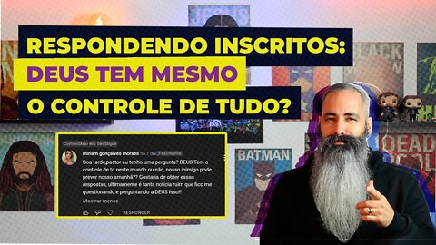 RESPONDENDO INSCRITO: DEUS TEM MESMO O CONTROLE DE TUDO? SATANÁS SABE DO NOSSO FUTURO? (MIRIAM)
