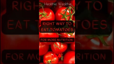 The Right Way to Eat Tomatoes - Make It Healthier || Healthie Wealthie