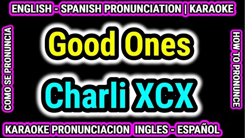 Good Ones | Charli XCX | Como hablar cantar con pronunciacion en ingles nativo español