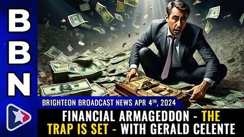 04-04-24 BBN - Financial Armageddon - the TRAP is SET - with Gerald Celente
