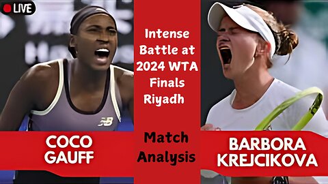 Coco Gauff vs. Barbora Krejcikova: Intense Battle at 2024 WTA Finals Riyadh | Match Analysis