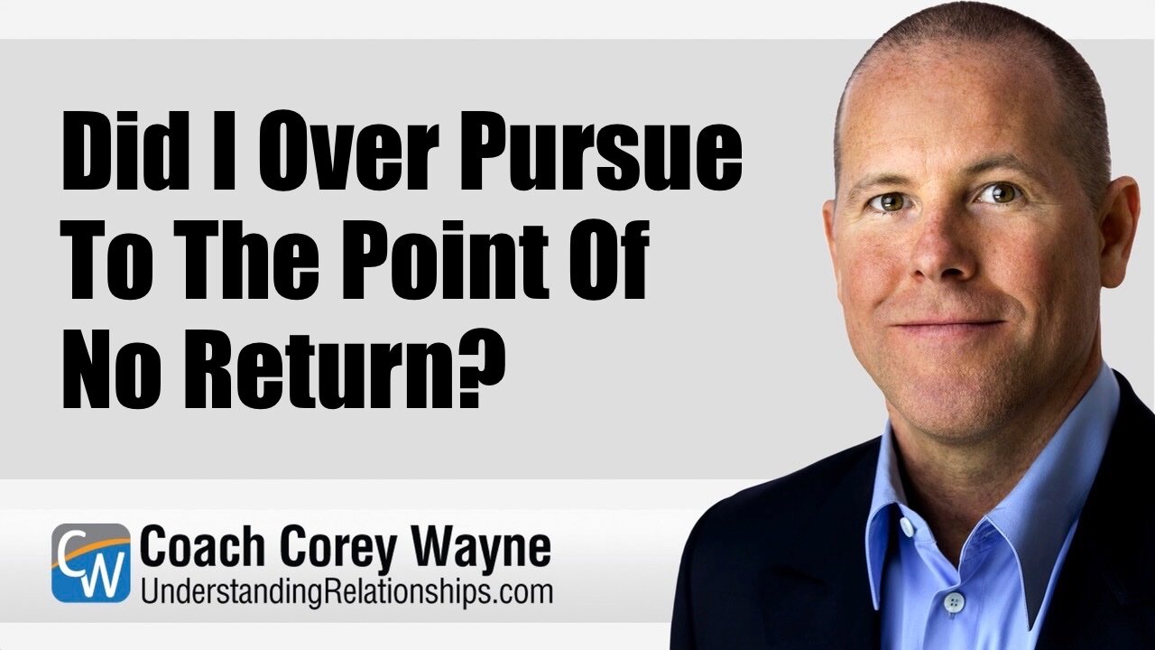 Did I Over Pursue To The Point Of No Return?