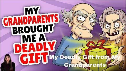 My Deadly Gift from My Grandparents