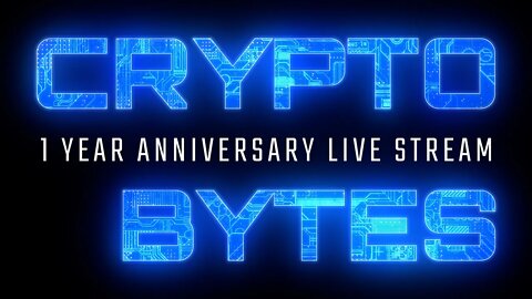 CryptoBytes - LIVE 1st time be gentle Senpai.... 1 YEAR ANNIVERSARY!!!!!