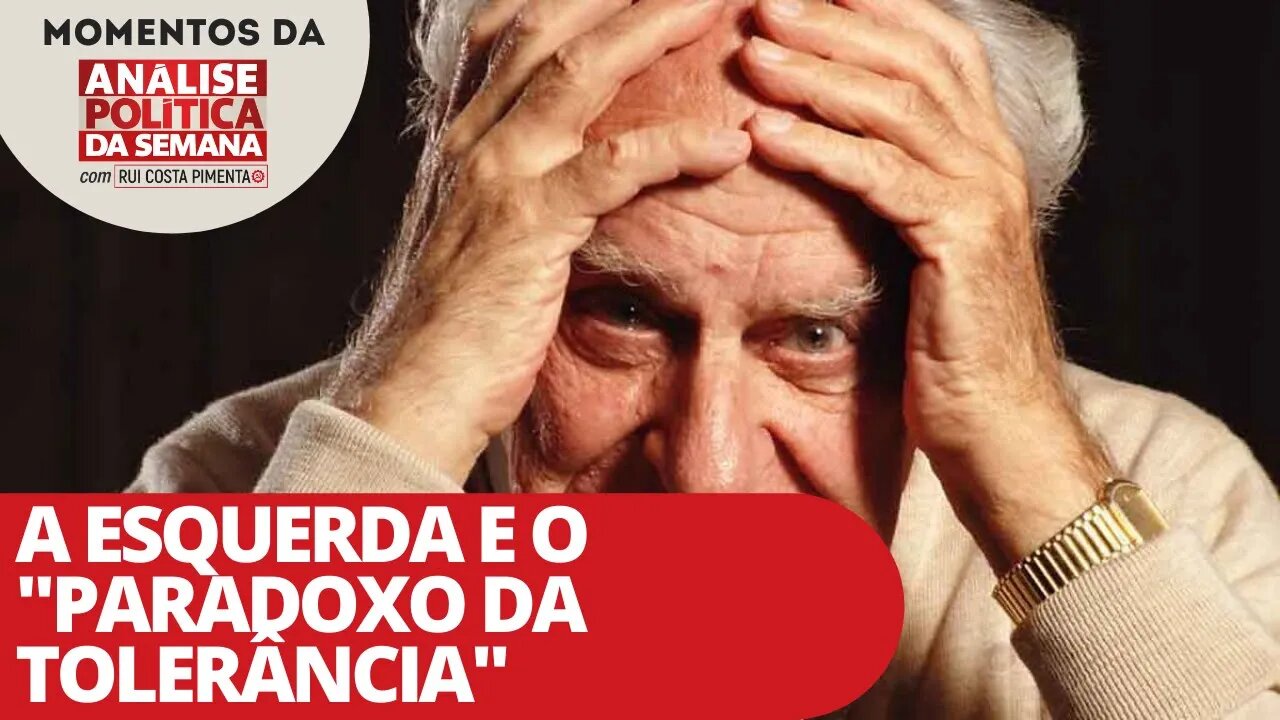 A esquerda e o "paradoxo da tolerância" | Momentos da Análise Política da Semana