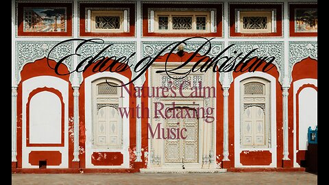 Echoes of Pakistan: Nature’s Calm with Relaxing Music