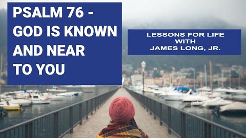 Counseling from the Psalms: Psalm 76 - The God who is Known and Near