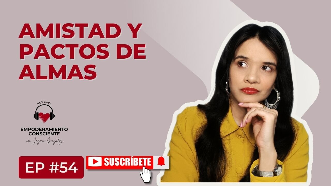 Ep. 54 - Tu Plan Del Alma Afecta Tus Relaciones De Amistad.