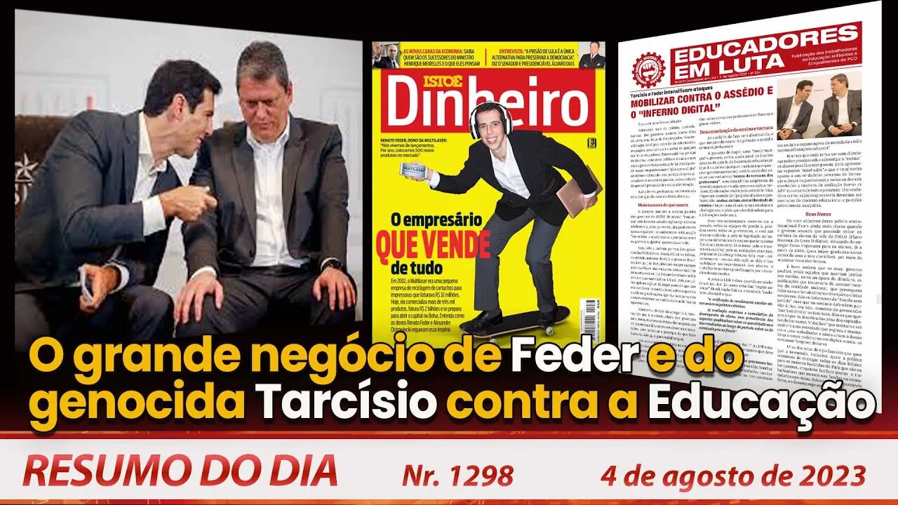 O grande negócio de Feder e do genocida Tarcísio contra a Educação - Resumo do Dia nº 1298 - 4/8/23