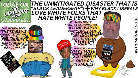 THE DISASTER THAT IS #BLACKLEADERSHIP, + WHY BLACK LIBERALS LOVE WHITE FOLKS THAT HATE WHITE PEOPLE!