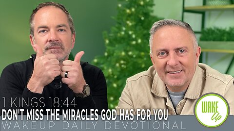 WakeUp Daily Devotional | Don't Miss the Miracles God Has For You | 1 Kings 18:44