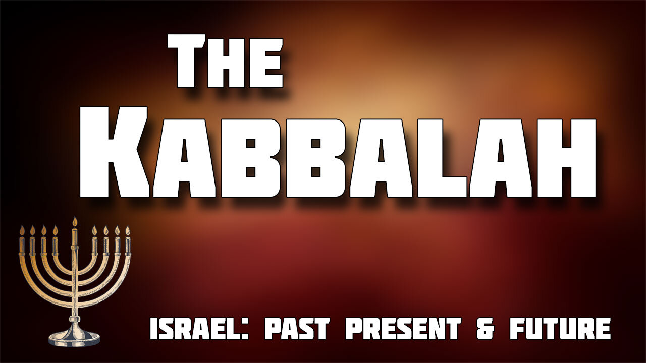 ISRAEL: PAST, PRESENT AND FUTURE Part 6: The Kabbalah