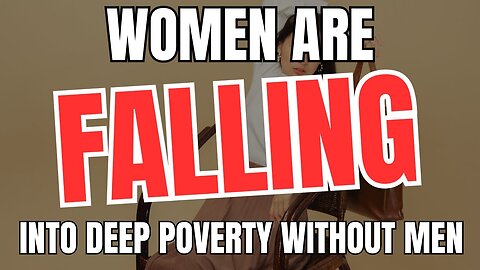 Women Are Falling Into Deep Poverty Without Men