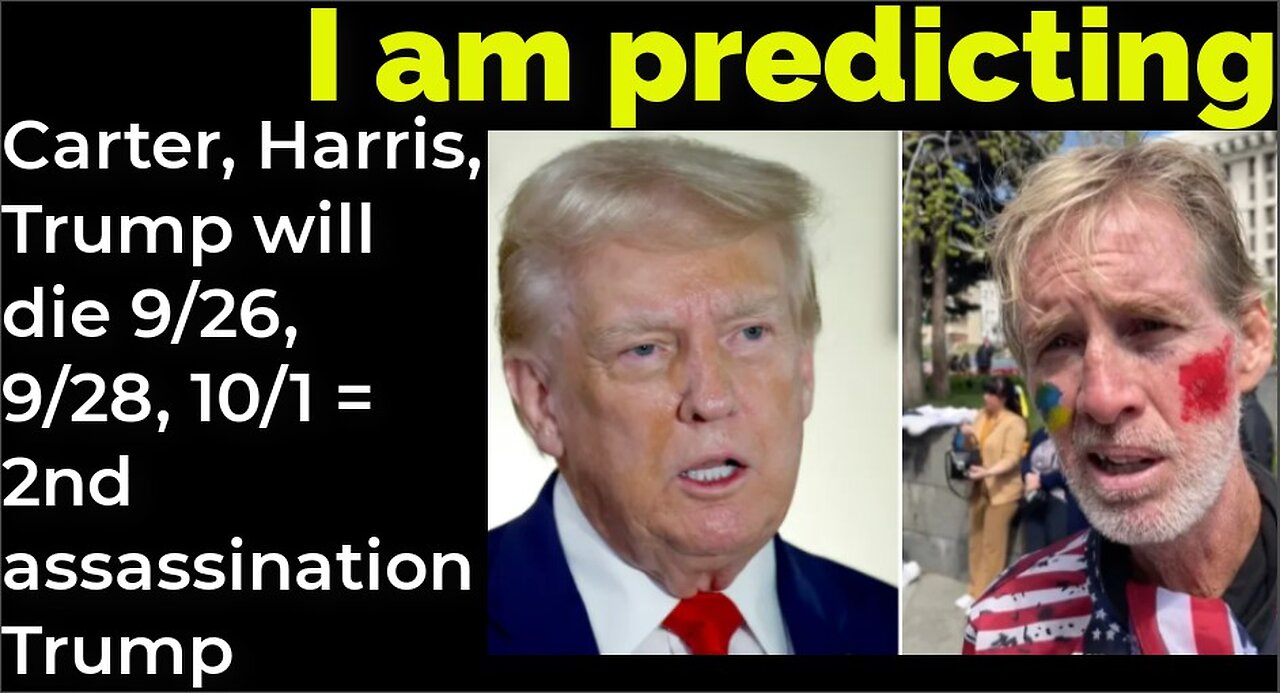 I am predicting: Carter, Harris, Trump will die 9/26, 9/28, 10/1 = 2ND ASSASSINATION ATTEMPT TRUMP