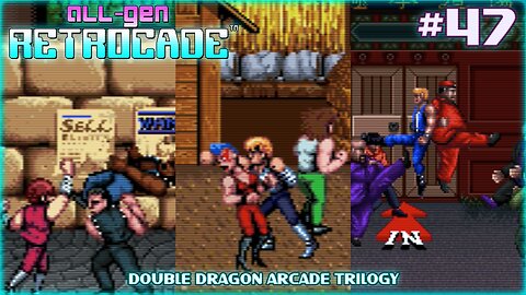 All-Gen Retrocade Ep.47: DOUBLE DRAGON ARCADE TRILOGY