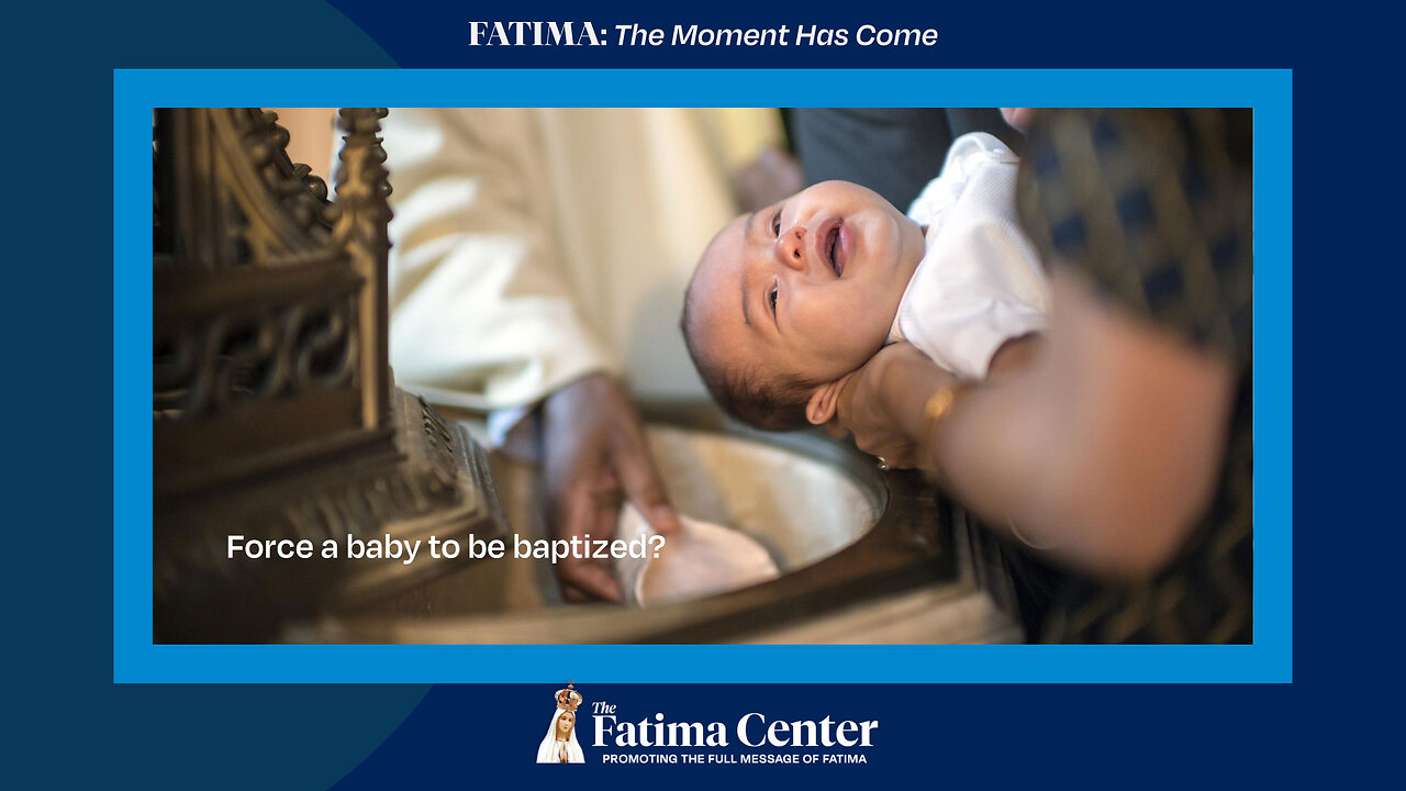 Can you baptize a baby against the parents wishes? | Q&A FATIMA: The Moment Has Come