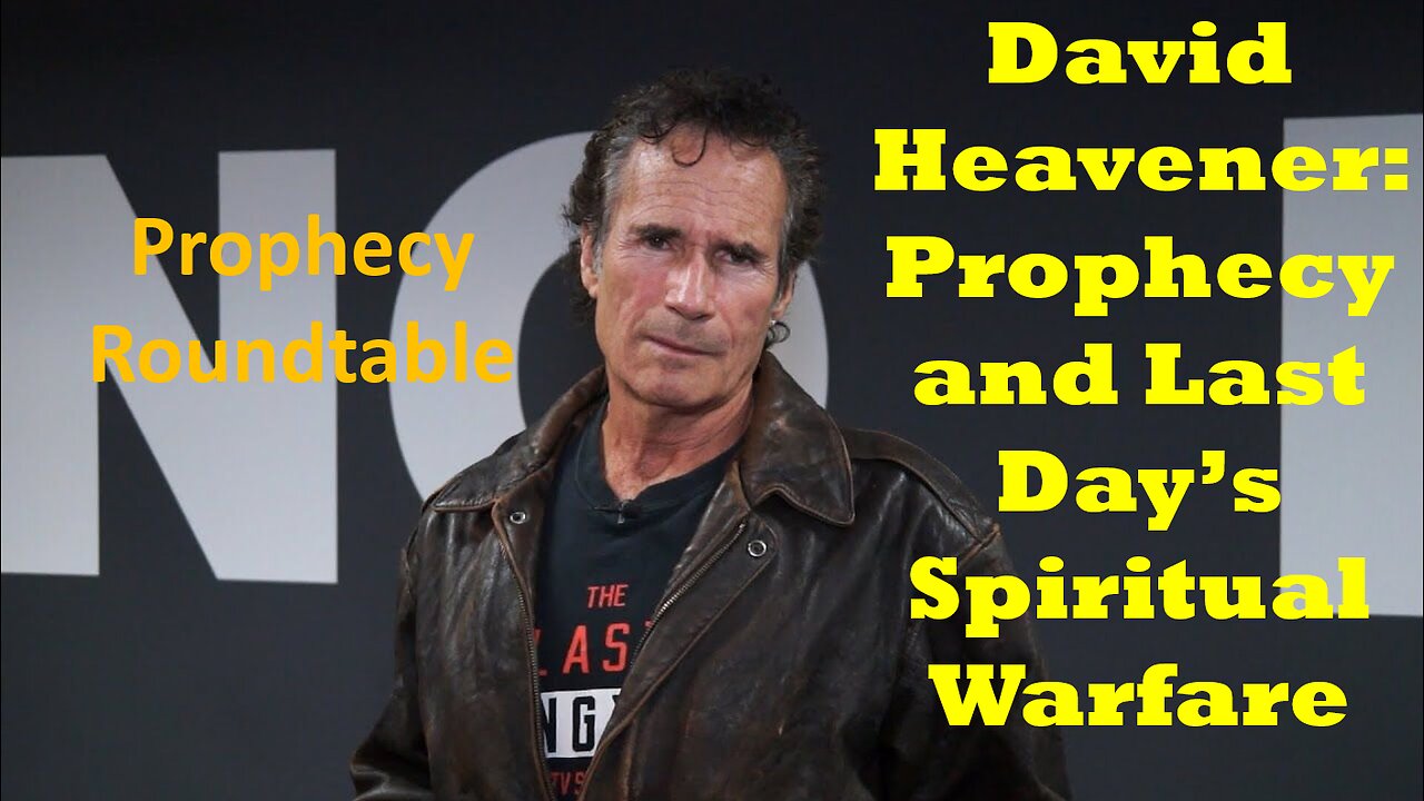 David Heavener: Prophecy and Last Day’s Spiritual Warfare