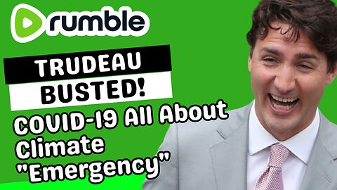 TRUDEAU BUSTED! Covid-19 Was All About Coming "Climate Emergency"!