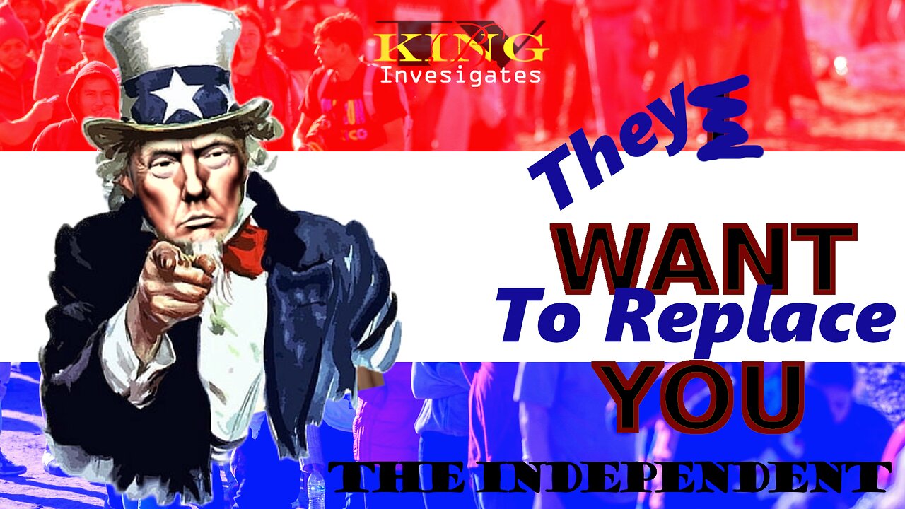 They Want to Replace You | The Independent | King B. TV Investigates