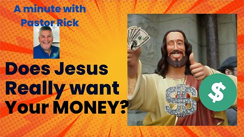 A minute with Pastor Rick! Does Jesus really want your money??