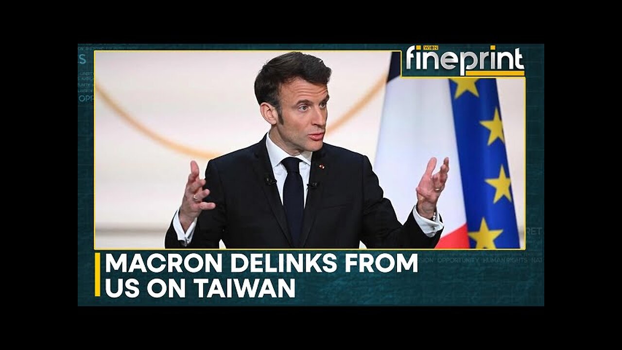 Macron says Europe must not be 'follower' of U.S, China on Taiwan | WION Fineprint