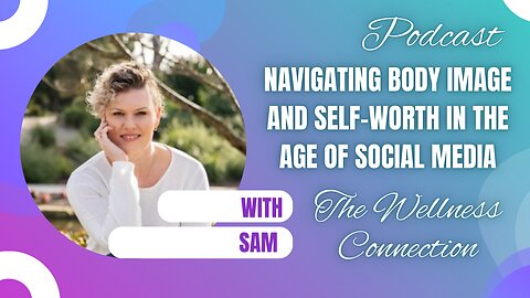 Episode 85 Navigating Body Image and Self-Worth in the Age of Social Media