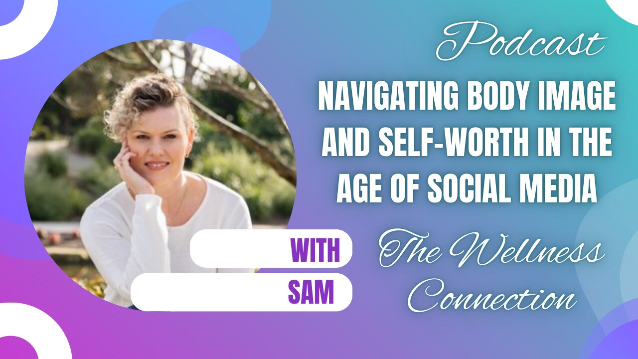 Episode 85 Navigating Body Image and Self-Worth in the Age of Social Media