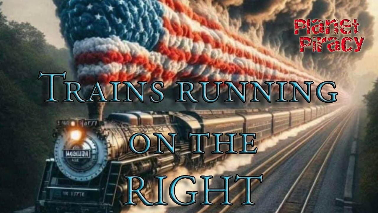 Planet Piracy 045: Trains Running on the Right