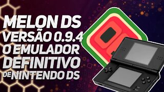 O melhor emulador de Nintendo DS ainda melhor - MelonDS 0.9.4 lançado