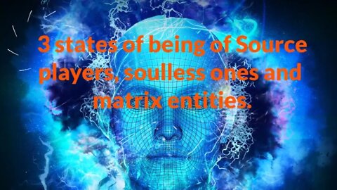 STATES OF BEING OF SOURCE PLAYERS & SOULLESS BEINGS
