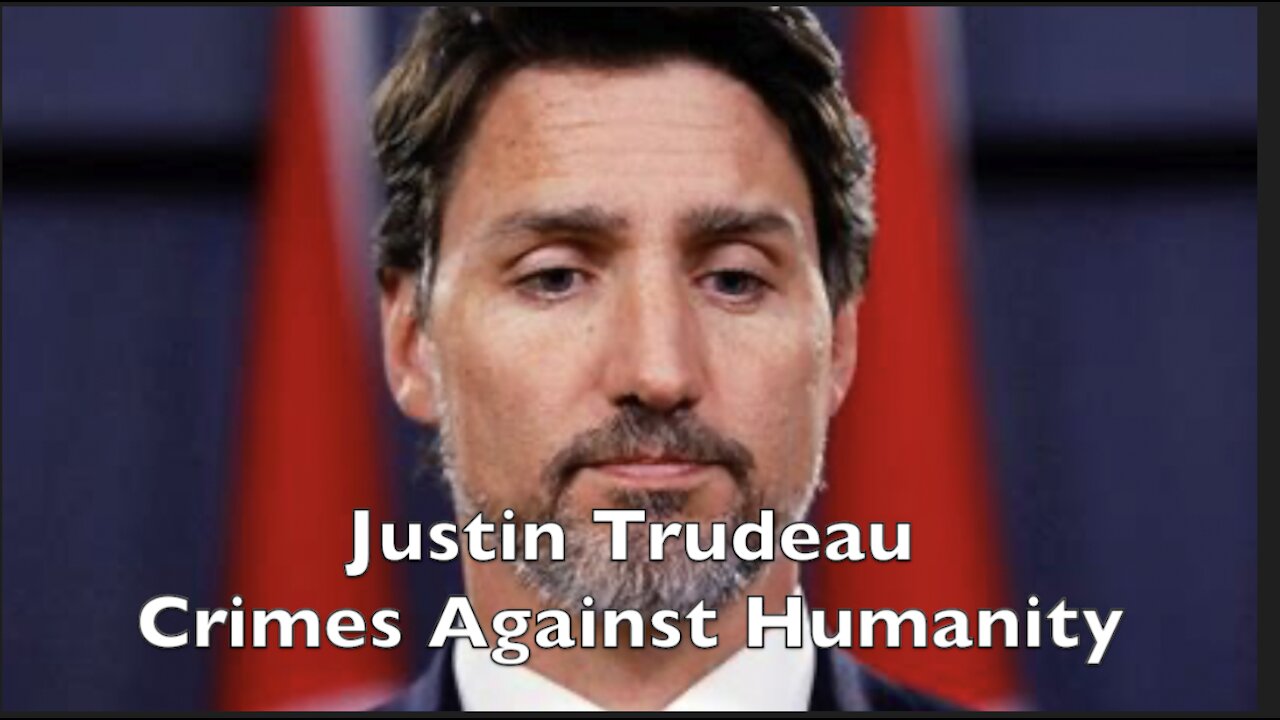 Trudeau - Crimes Against Humanity