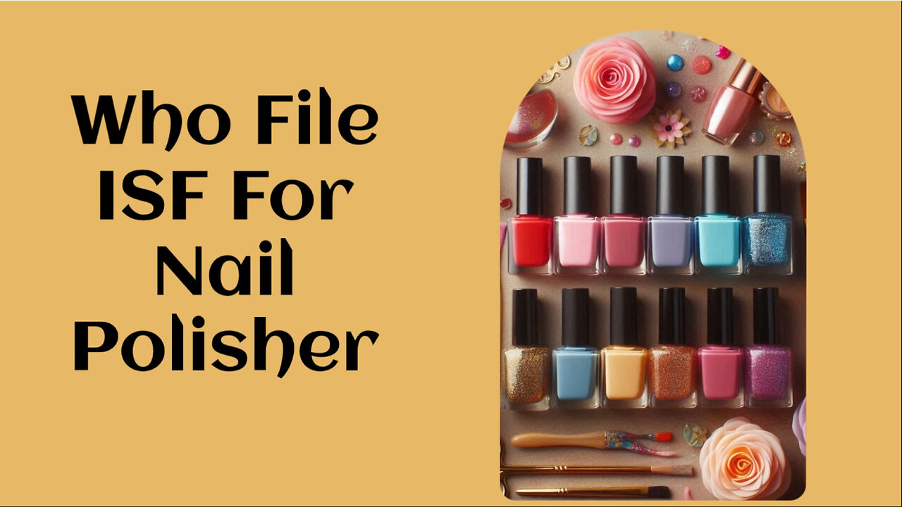 Smooth Sailing: Navigating Importer Security Filing for Nail Polishers