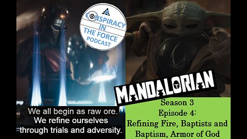 Mandalorian S3E4 - Refining Fire, Baptists and Baptism, Armor of God (AUDIO ONLY)