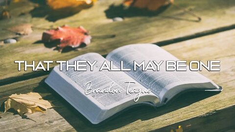 Brandon Teague - Getting to Know Jesus Part 192 “That They All May Be One”