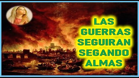 MENSAJE DE MARIA SANTISIMA A VALERIA COPPONI - LAS GUERRAS SEGUIRAN SEGANDO ALMAS