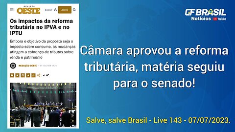 GF BRASIL Notícias - Atualizações das 21h - sexta-feira patriótica - Live 143 - 07/07/2023!