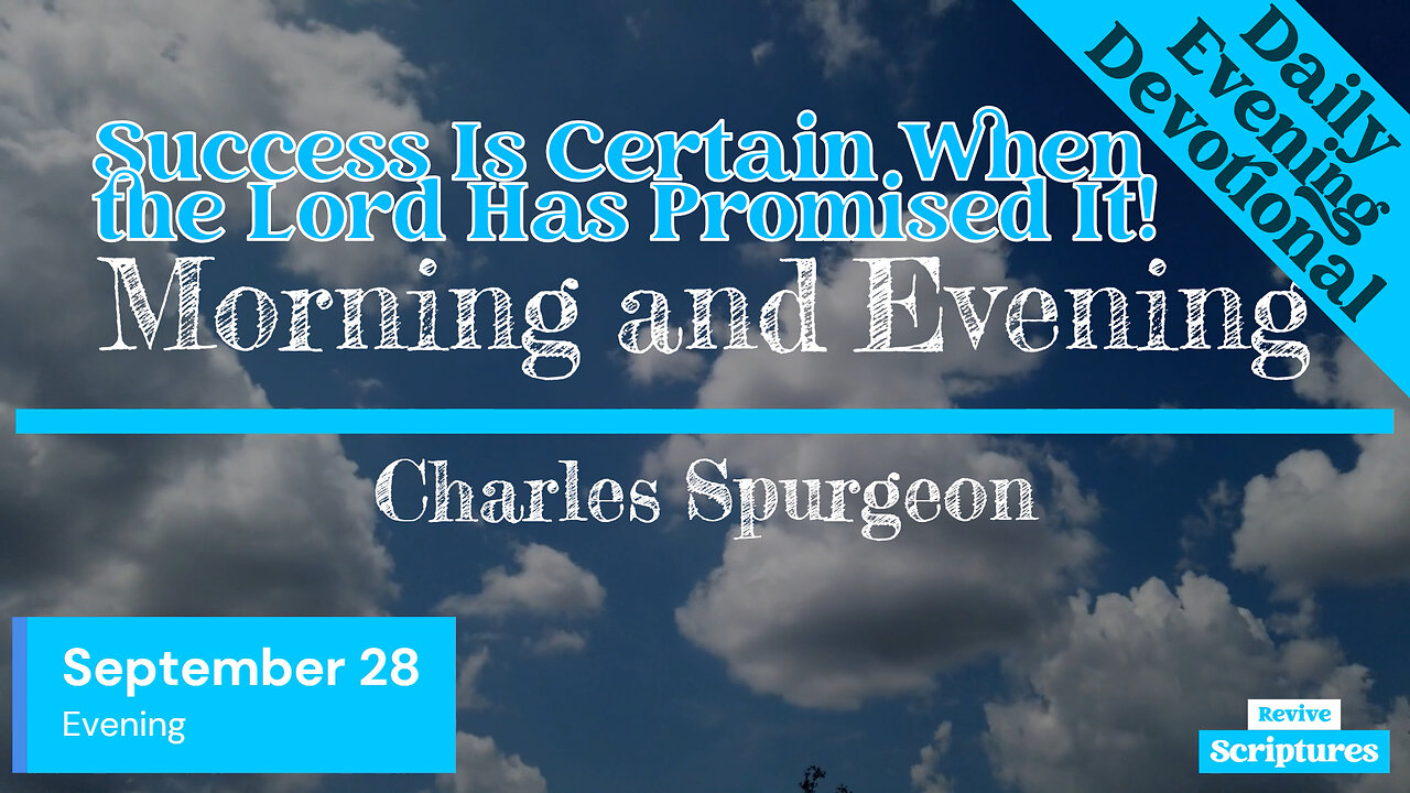 September 28 Evening Devotional | Success Is Certain When the Lord Has Promised It! | C.H. Spurgeon