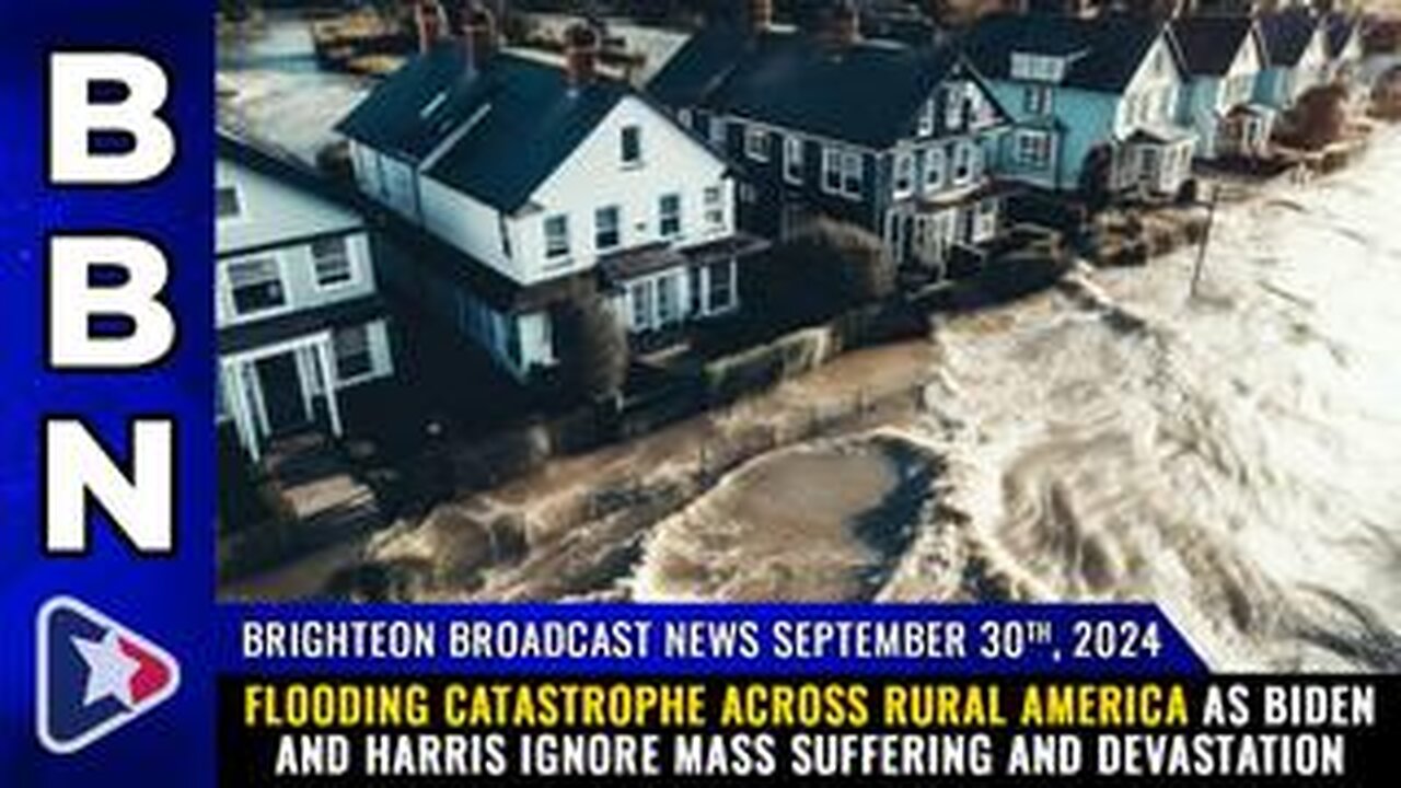 BBN, Sep 30, 2024 – Flooding CATASTROPHE across rural America..