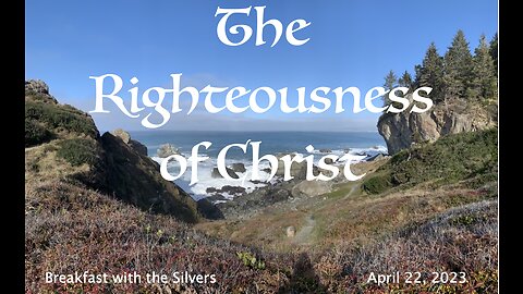 The Righteousness of Christ - Breakfast with the Silvers & Smith Wigglesworth Apr 22