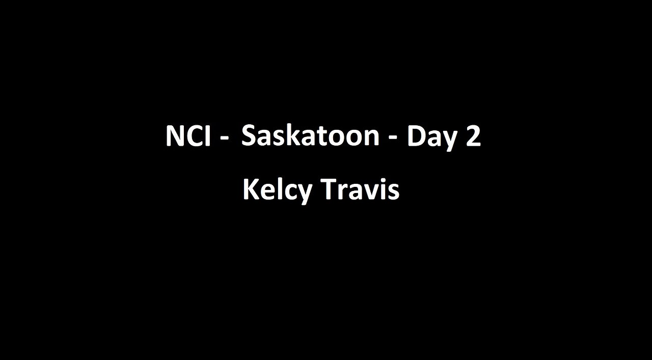 National Citizens Inquiry - Saskatoon - Day 2 - Kelcy Travis Testimony