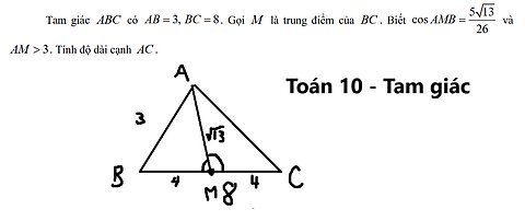 Toán 10: Tam giác ABC có AB=3, BC=8. Gọi M là trung điểm của BC. CosAMB