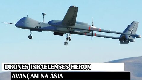 Drones Israelenses Heron Avançam Na Ásia